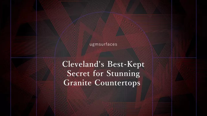 cleveland s best kept secret for stunning granite countertops