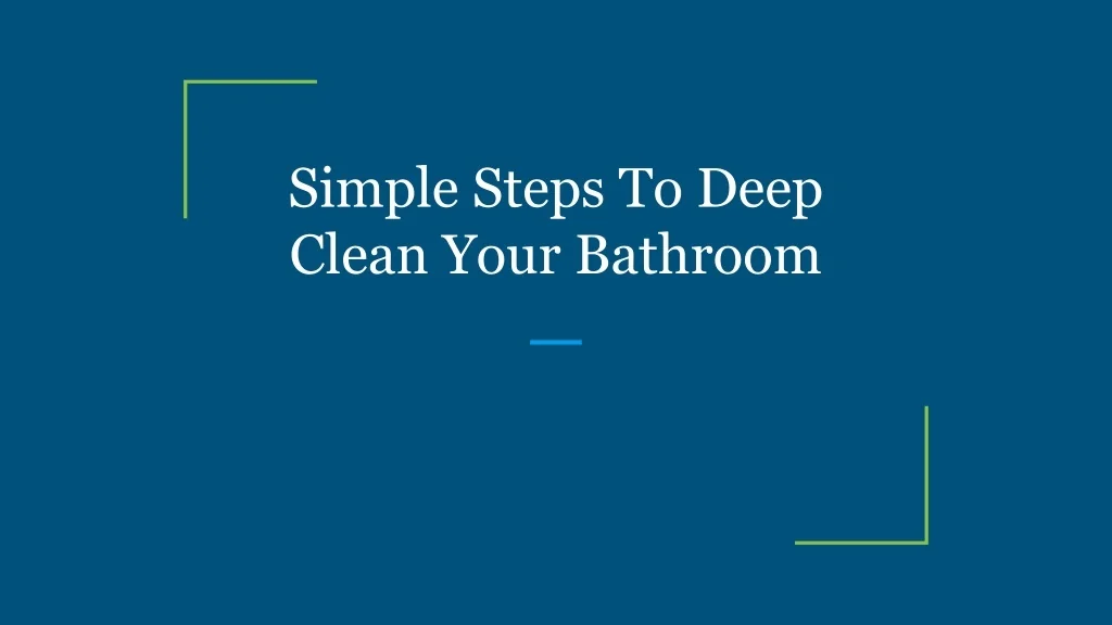 PPT - Simple Steps To Deep Clean Your Bathroom PowerPoint Presentation ...