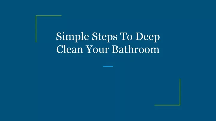 simple steps to deep clean your bathroom