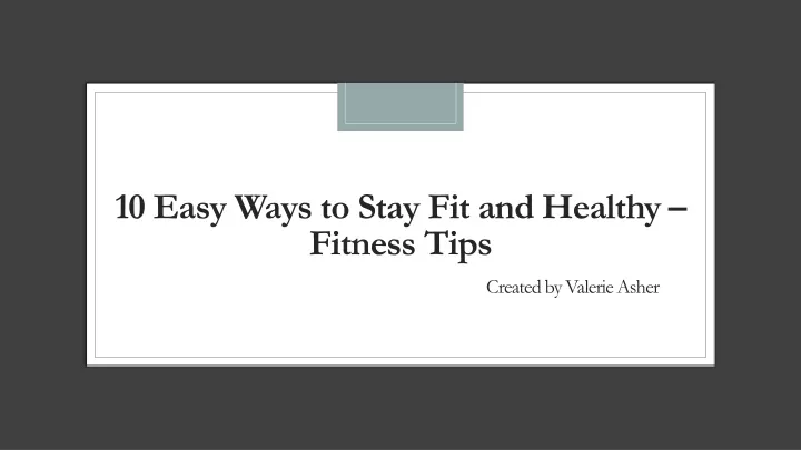 10 easy ways to stay fit and healthy fitness tips