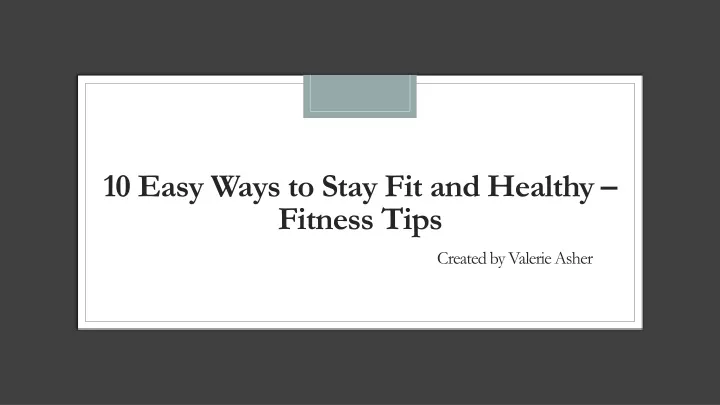 PPT - 10 Easy Ways to Stay Fit and Healthy PowerPoint Presentation ...