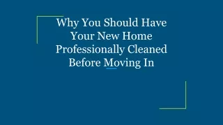Why You Should Have Your New Home Professionally Cleaned Before Moving In