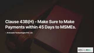 Clause 43B(H) - Make Sure to Make Payments within 45 Days to MSMEs.