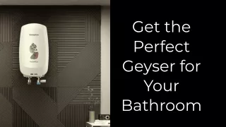 Get The Perfect Geyser for Your Bathroom