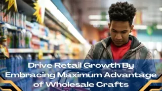 Drive Retail Growth By Embracing Maximum Advantage of Wholesale Crafts