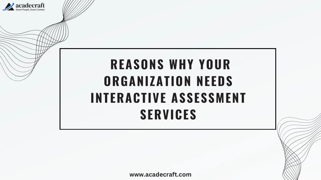 PPT - Reasons Why Your Organization Needs Interactive Assessment ...