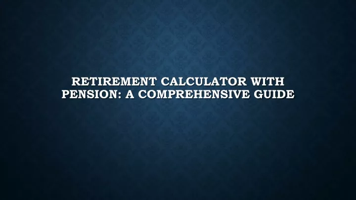 retirement calculator with pension a comprehensive guide