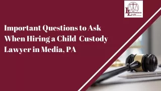 Important Questions to Ask When Hiring a Child  Custody Lawyer in Media, PA