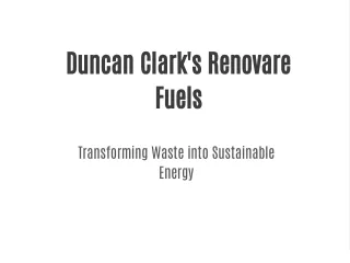 Duncan Clark's Renovare Fuels: Transforming Waste into Sustainable Energy