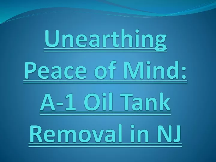 unearthing peace of mind a 1 oil tank removal in nj