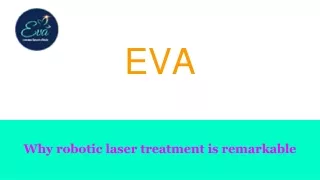 Why robotic laser treatment is remarkable