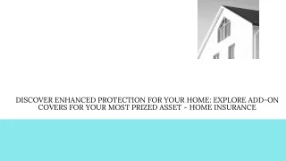 Discover Enhanced Protection for Your Home Explore Add-On Covers for Your Most Prized Asset - Home Insurance