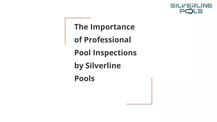 the importance of professional pool inspections by silverline pools