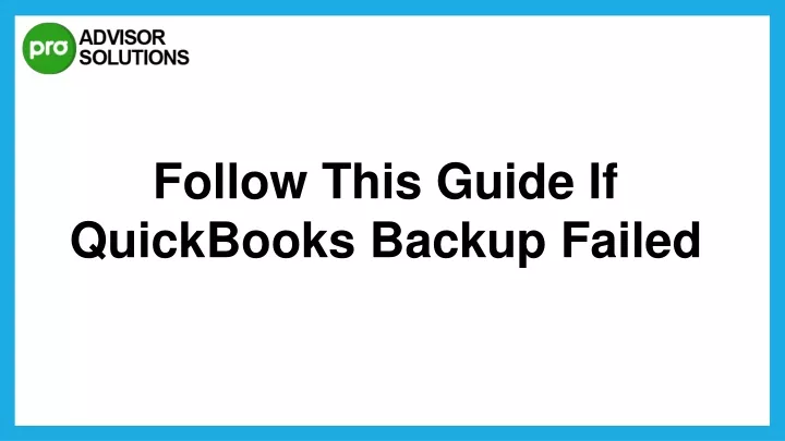 follow this guide if quickbooks backup failed