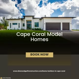 Discover Your Dream Home: Cape Coral Model Homes by Diamond Gulf Construction