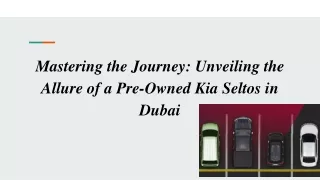 Mastering the Journey_ Unveiling the Allure of a Pre-Owned Kia Seltos in Dubai