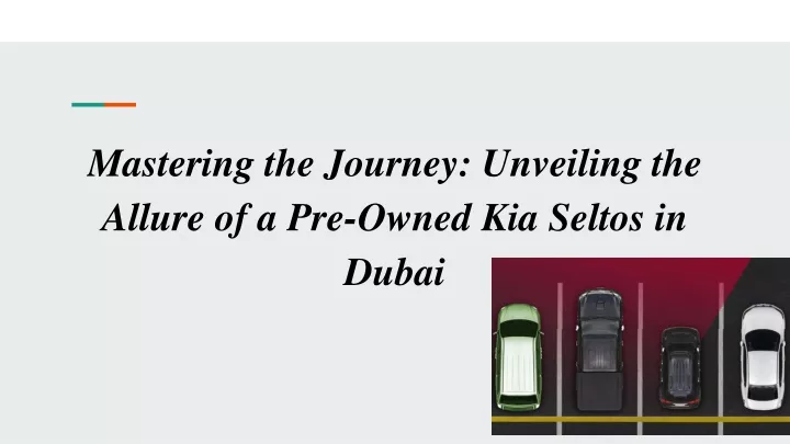 mastering the journey unveiling the allure of a pre owned kia seltos in dubai