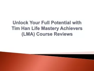 unlock your full potential with tim han life mastery achievers lma course reviews