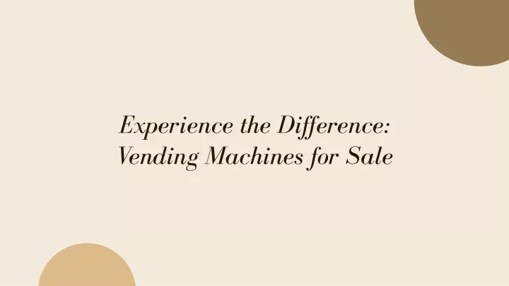 experience the difference vending machines