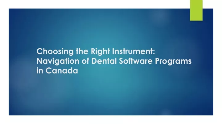 choosing the right instrument navigation of dental software programs in canada