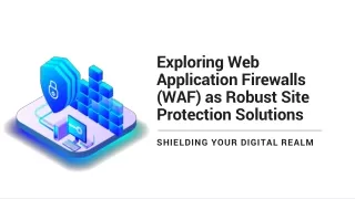 Exploring Web Application Firewalls (WAF) as Robust Site Protection Solutions