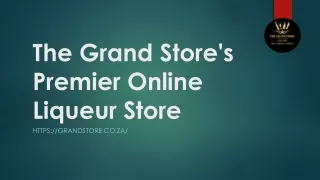 The Grand Store's Premier Online Liqueur Store