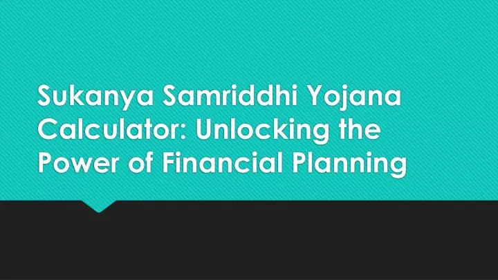 sukanya samriddhi yojana calculator unlocking the power of financial planning