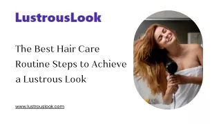 The Best Hair Care Routine Steps to Achieve a Lustrous Look