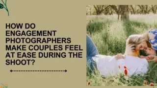 How Do Engagement Photographers Make Couples Feel at Ease During the Shoot