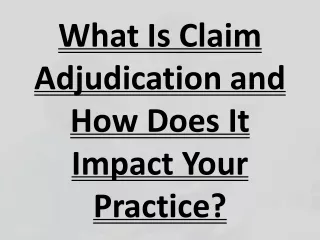 What Is Claim Adjudication and How Does It Impact Your Practice