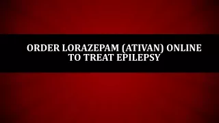 Order Lorazepam (Ativan) Online to Treat Epilepsy