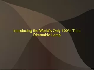 Introducing the World's Only 100% Triac Dimmable Lamp