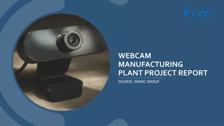 webcam manufacturing plant project report