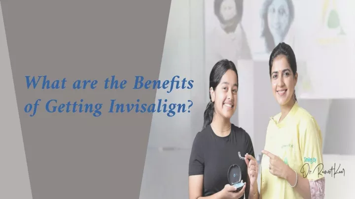 what are the benefits of getting invisalign