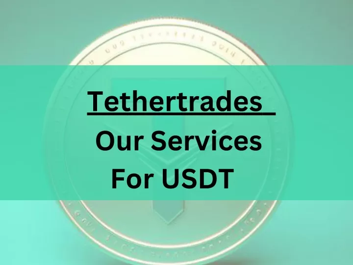 tethertrades our services for usdt