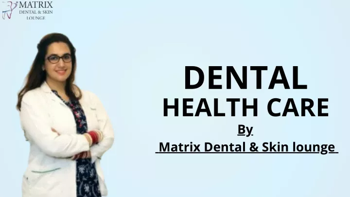 dental health care by matrix dental skin lounge