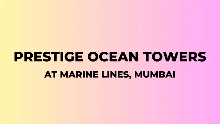 prestige ocean towers at marine lines mumbai