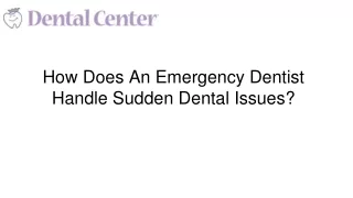 How Does An Emergency Dentist Handle Sudden Dental Issues?