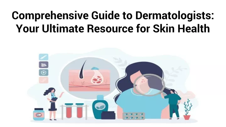 comprehensive guide to dermatologists your ultimate resource for skin health