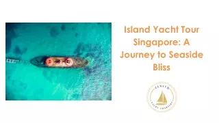 Island Yacht Tour Singapore: A Journey to Seaside Bliss