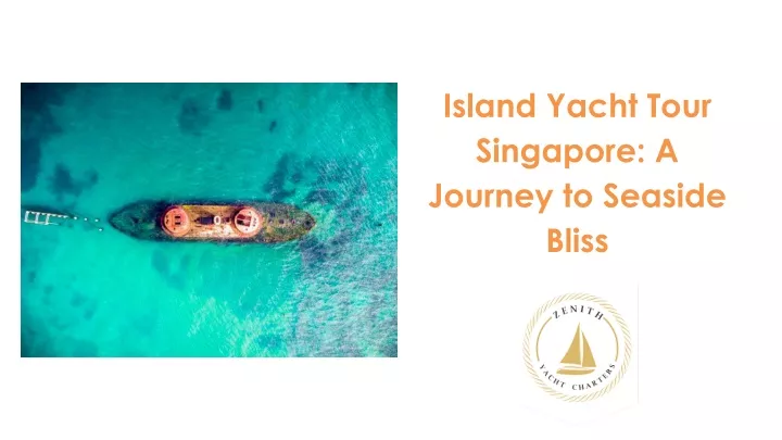 island yacht tour singapore a journey to seaside bliss