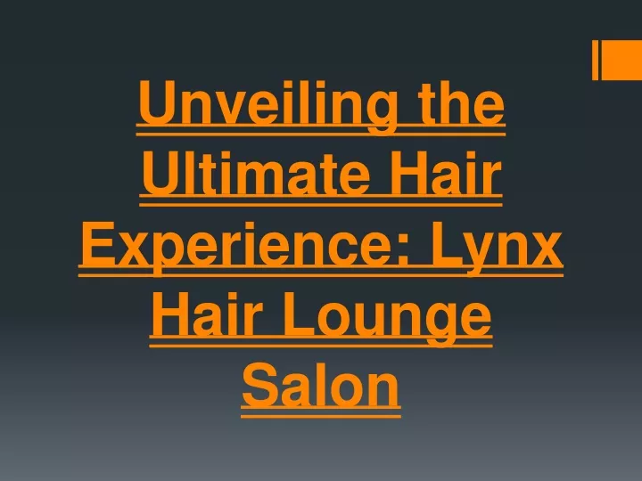 unveiling the ultimate hair experience lynx hair lounge salon