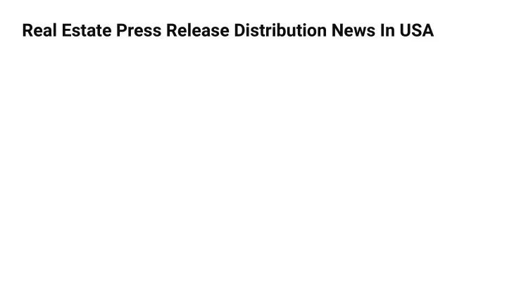 real estate press release distribution news in usa