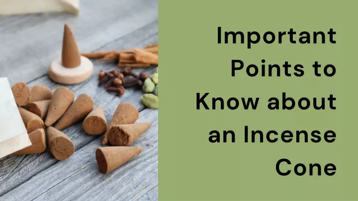 important points to know about an incense cone