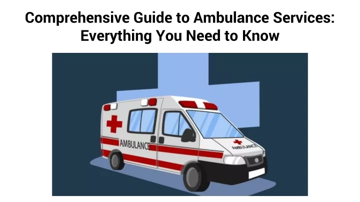 comprehensive guide to ambulance services everything you need to know