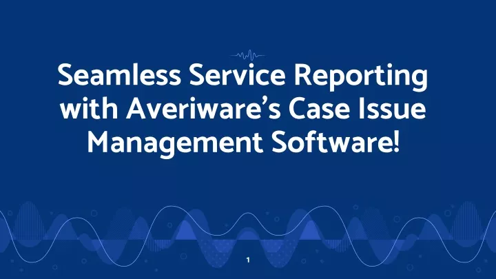 seamless service reporting with averiware s case