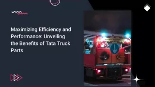 Unveiling the Benefits of Tata Truck Parts