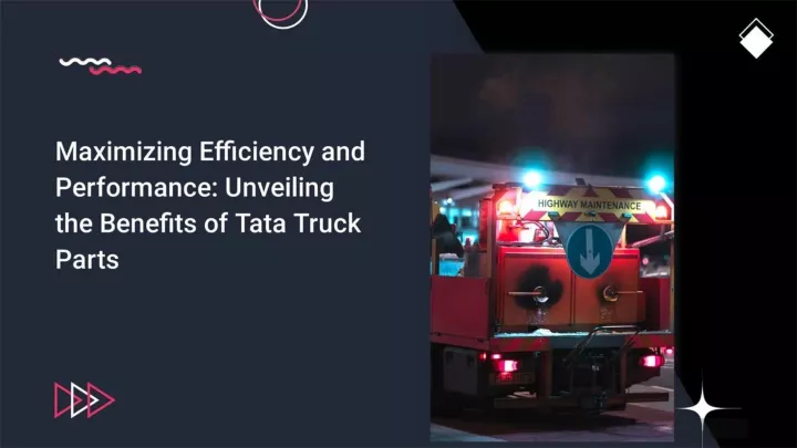 unveiling the benefits of tata truck parts