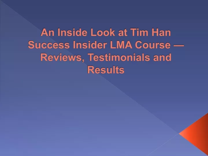an inside look at tim han success insider lma course reviews testimonials and results