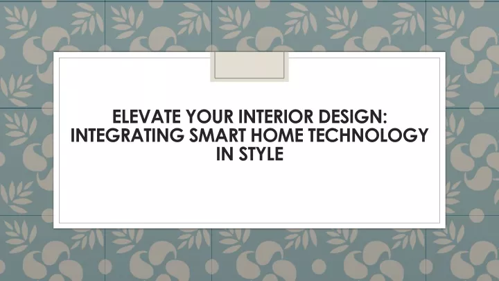 elevate your interior design integrating smart home technology in style